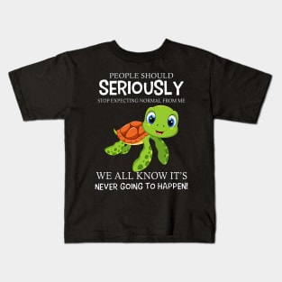 Turtle People Should Seriously Stop Expecting Normal From Me Never Happen Kids T-Shirt